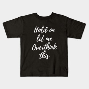 Hold on, let me overthink this Kids T-Shirt